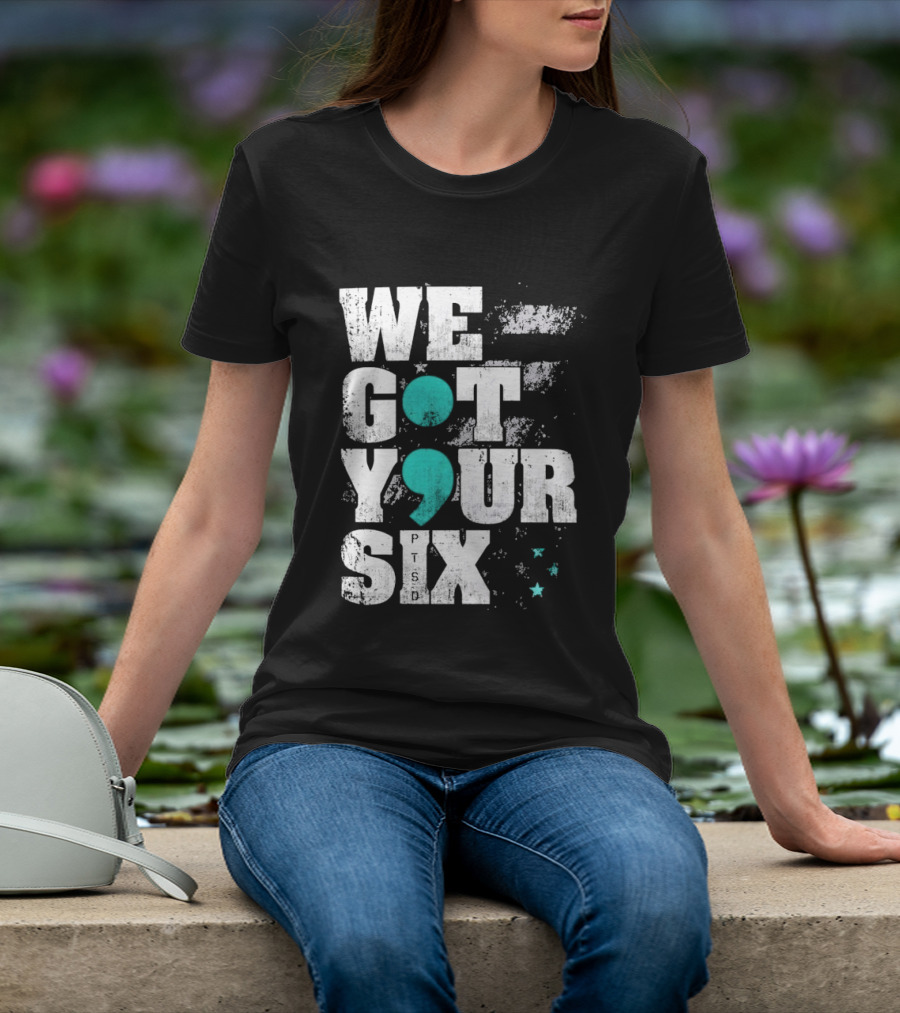 PTSD Awareness Support Military Veteran Mental Health We Got Your 6 Semicolon T-Shirt
