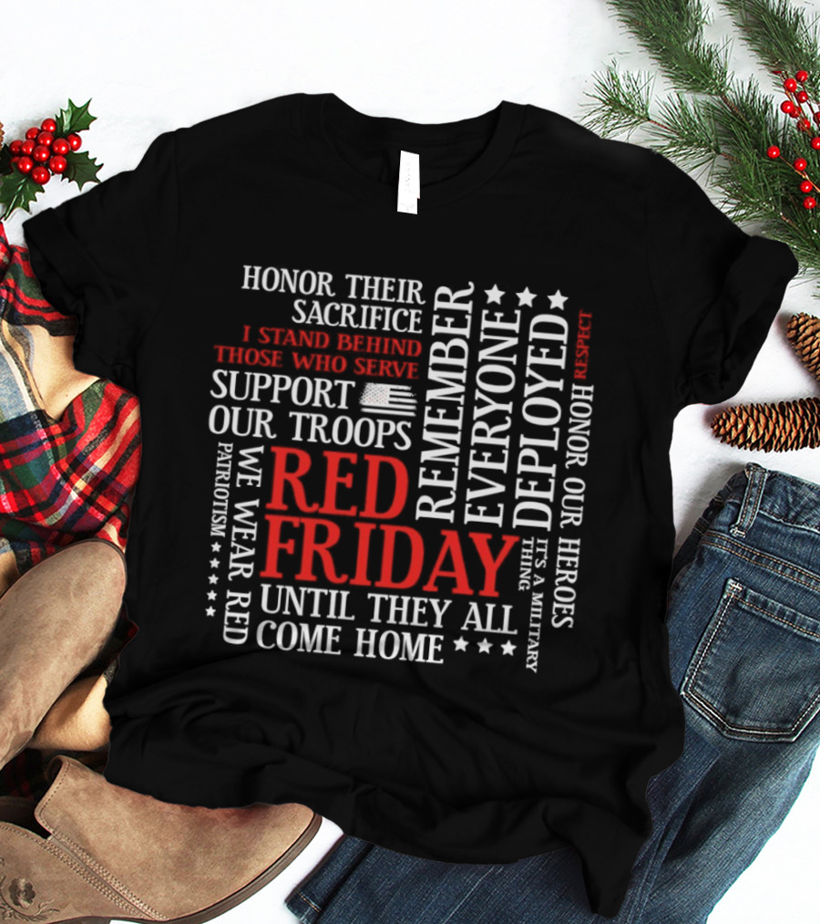 Red Friday Remember Everyone Deployed Support Our Troops Until They All Come Home Honor Sacrifice T-Shirt