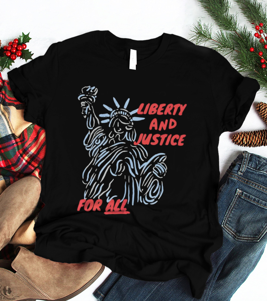 Liberty And Justice For All Statue Of Liberty New York City USA United States T-Shirt