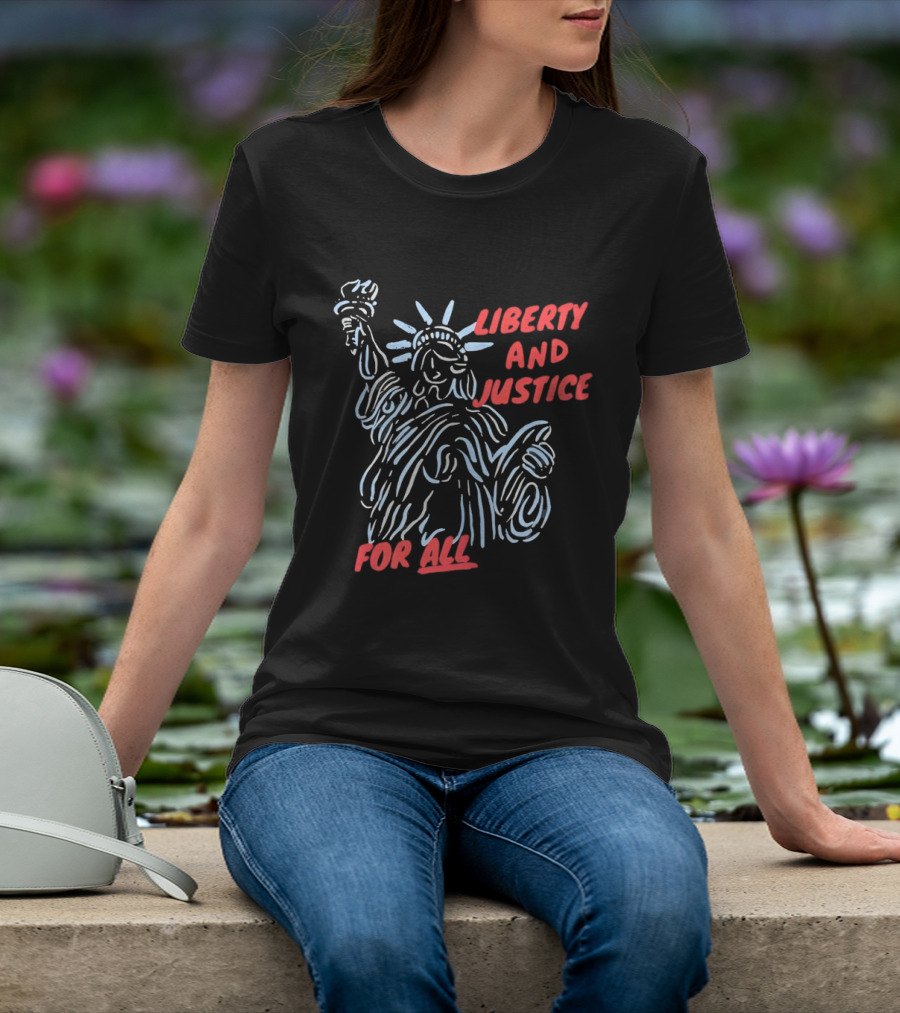 Liberty And Justice For All Statue Of Liberty New York City USA United States T-Shirt