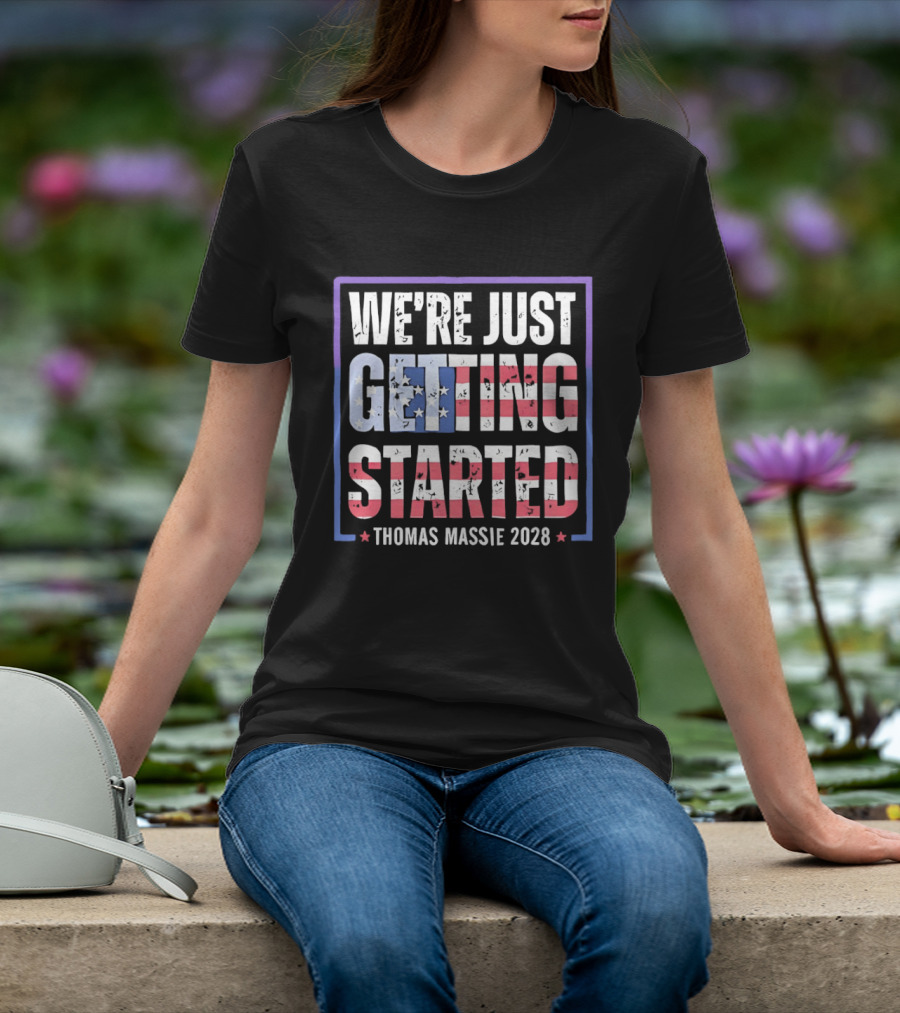 We're Just Getting Started Thomas Massie 2028 Stars And Stripes T-Shirt