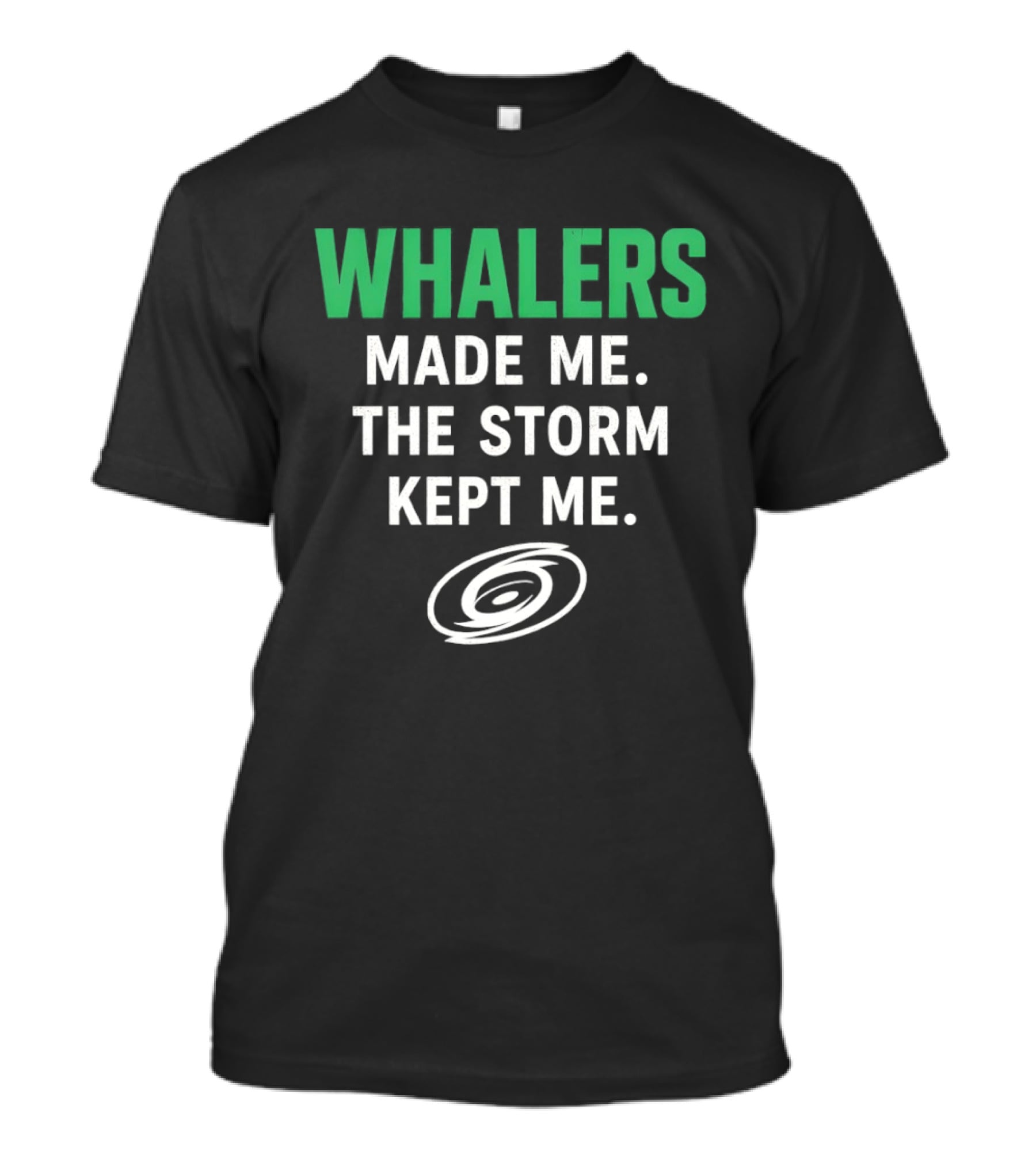 Whalers Made Me The Storm Kept Me Carolina Hurricanes National Hockey T-Shirt