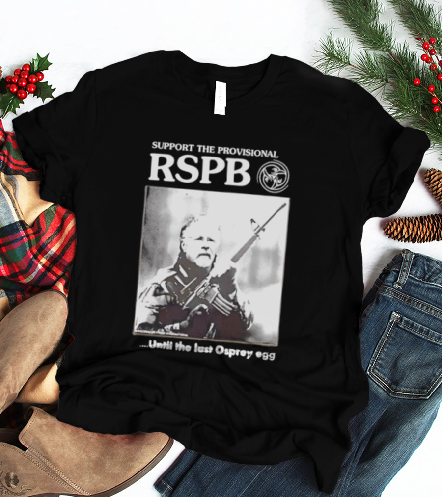 Support The Provisional RSPB Until The Last Osprey Egg T-Shirt