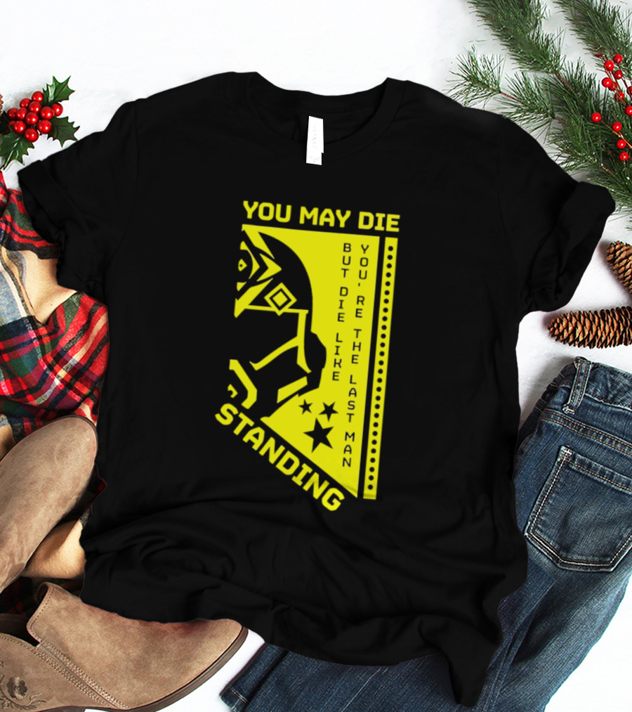 You May Die But Die Like The Last Man Standing Stars And Helmet T-Shirt