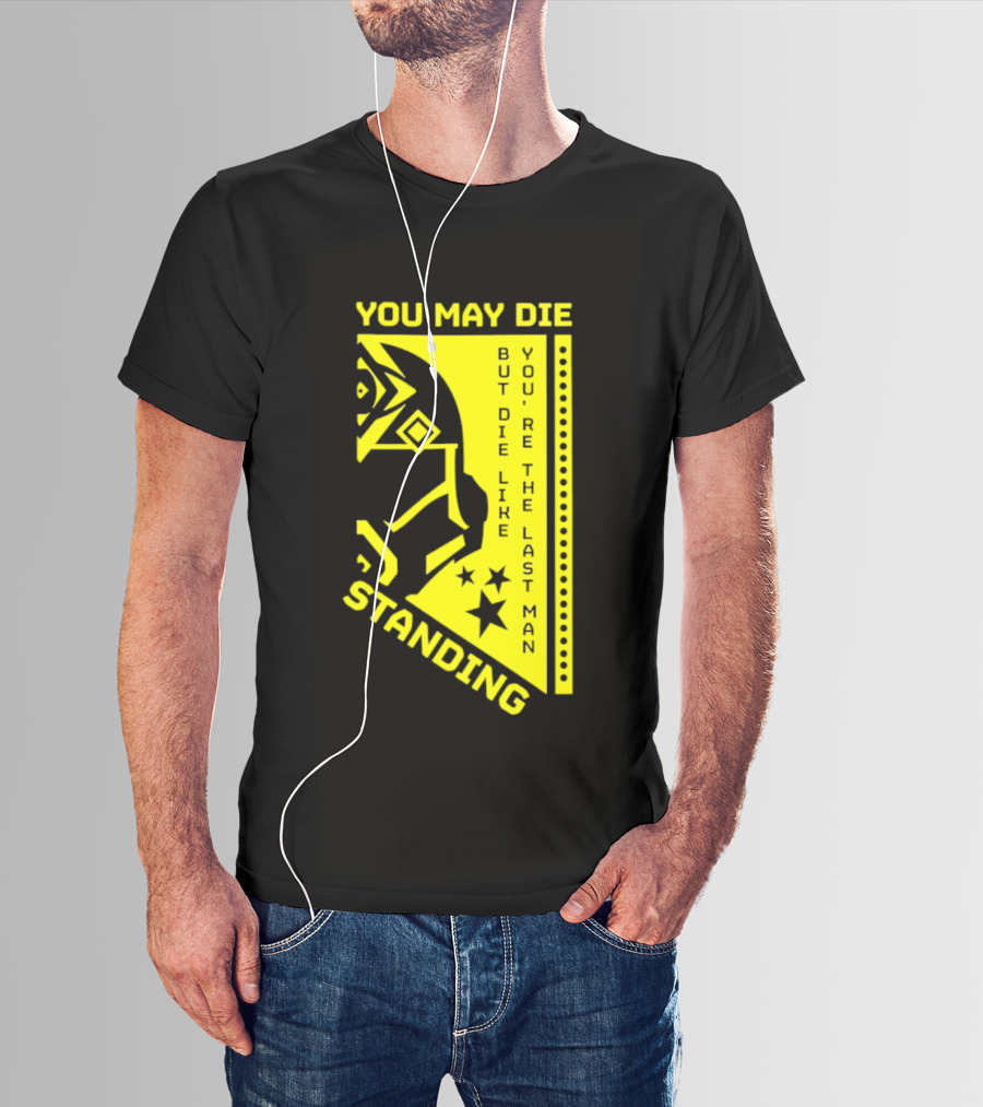 You May Die But Die Like The Last Man Standing Stars And Helmet T-Shirt