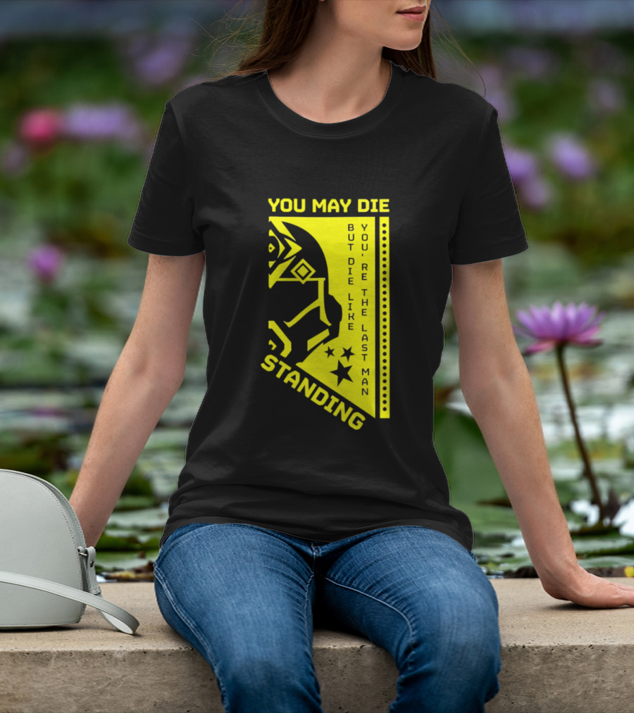 You May Die But Die Like The Last Man Standing Stars And Helmet T-Shirt