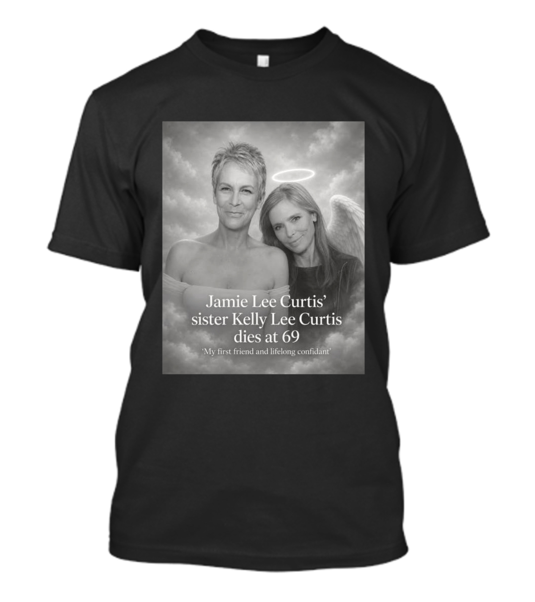Jamie Lee Curtis Sister Kelly Lee Curtis Dies At 69 My First Friend And Lifelong Confidant With Angel Halo And Wings T-Shirt