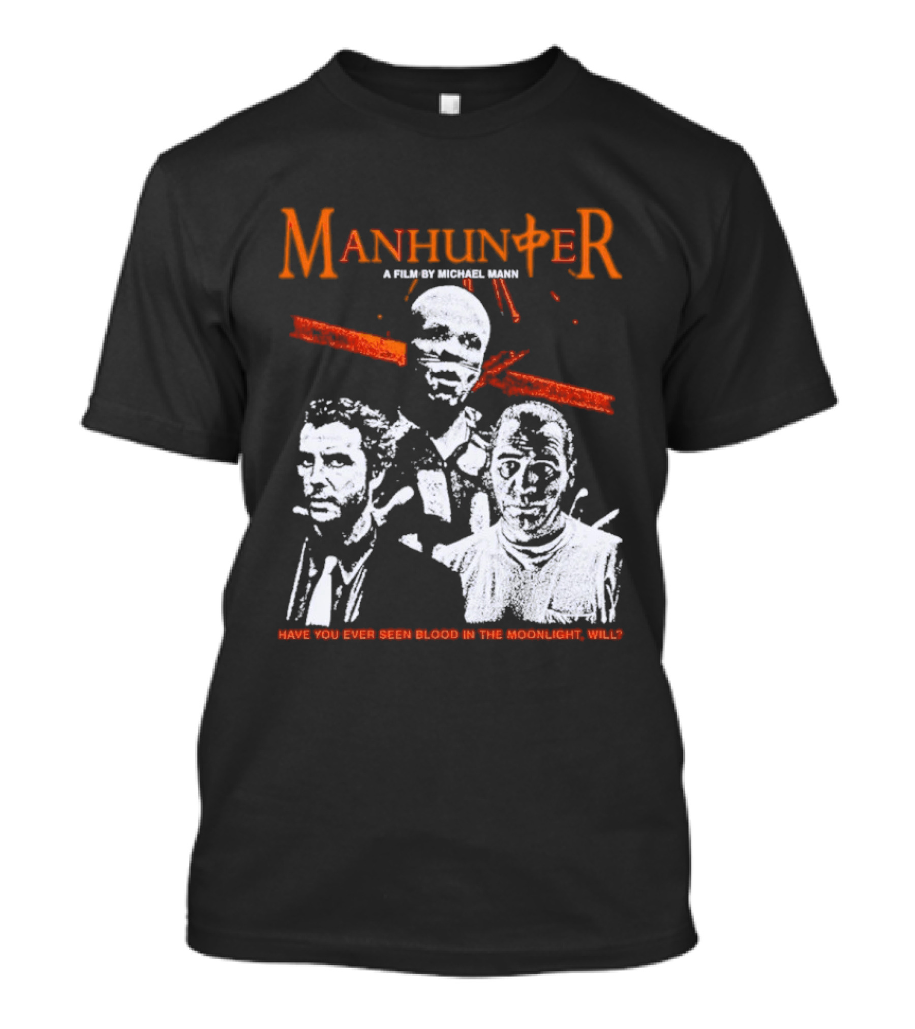 Manhunter A Film By Michael Mann Have You Ever Seen Blood In The Moonlight Will T-Shirt