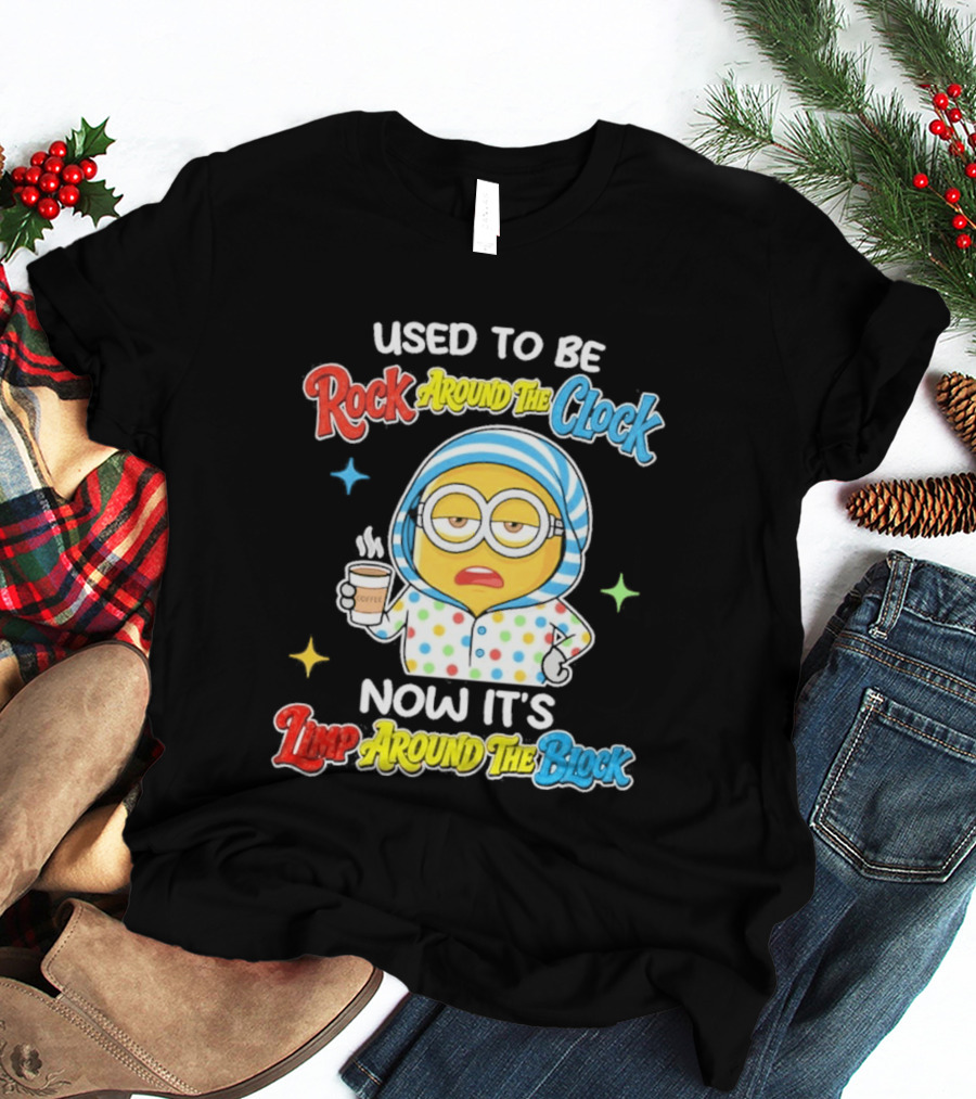 Used To Be Rock Around The Now It's Timp Around The Block Coffee Minion T-Shirt