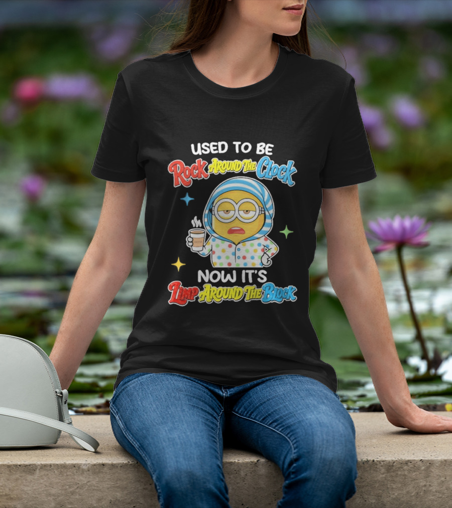Used To Be Rock Around The Now It's Timp Around The Block Coffee Minion T-Shirt