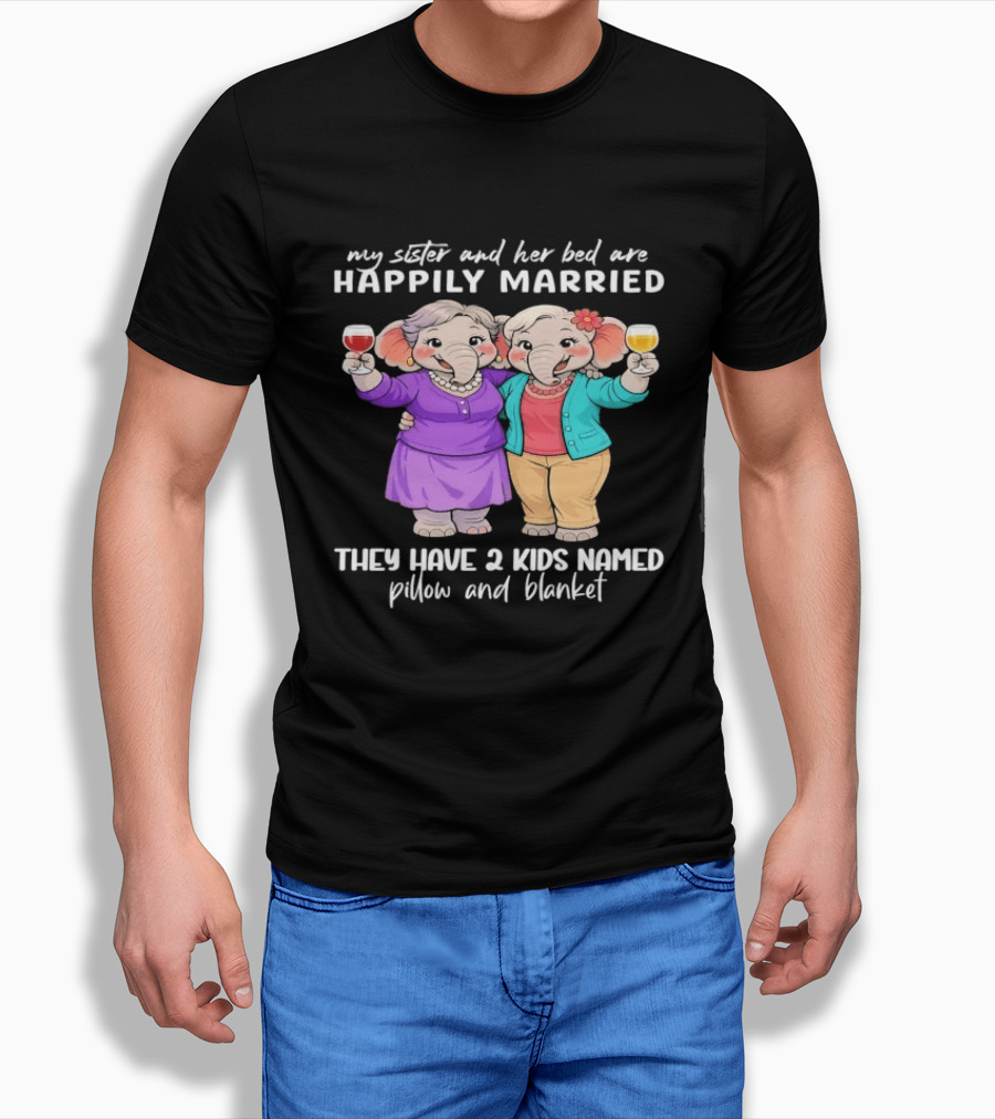 Happily Married My Sister And Her Bed Two Kids Named Pillow And Blanket T-Shirt