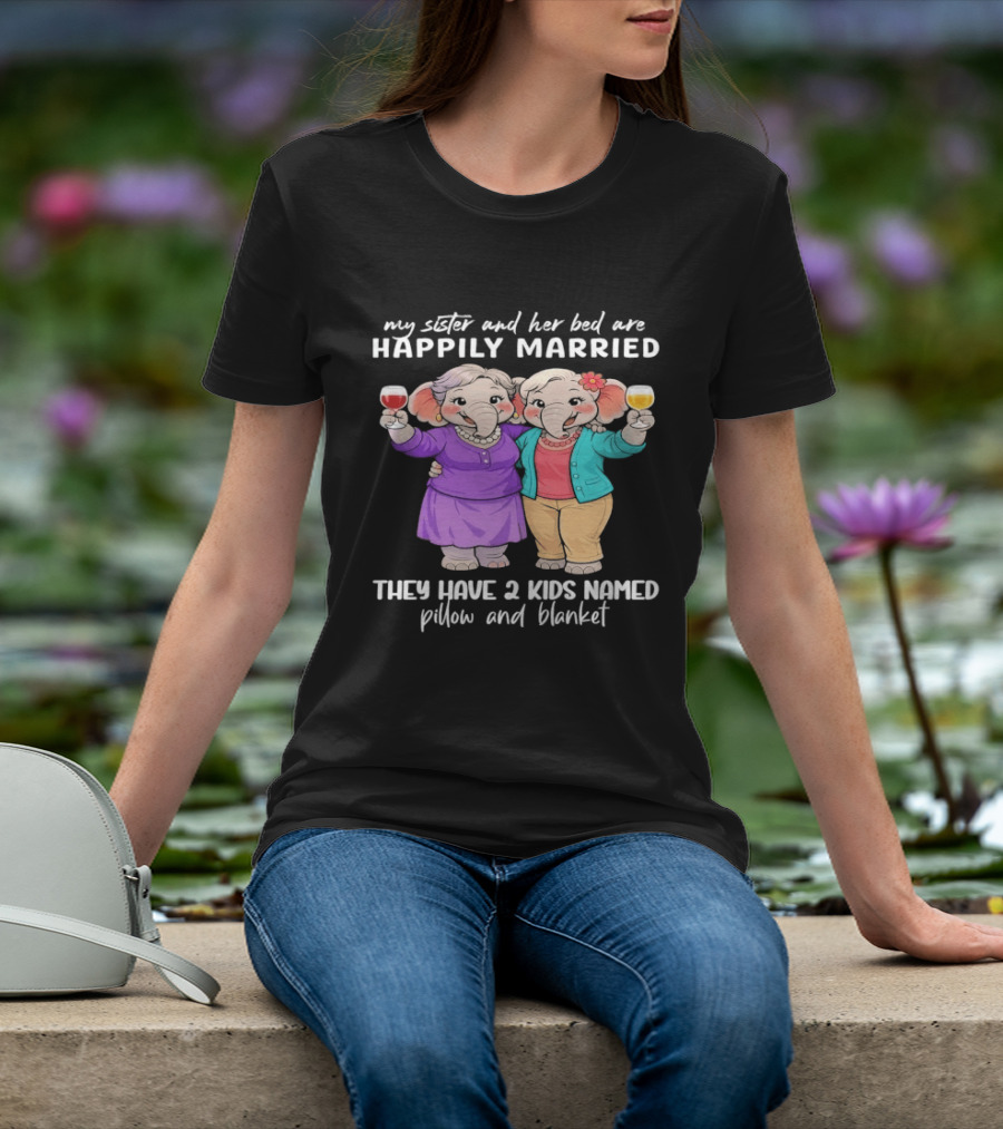 Happily Married My Sister And Her Bed Two Kids Named Pillow And Blanket T-Shirt