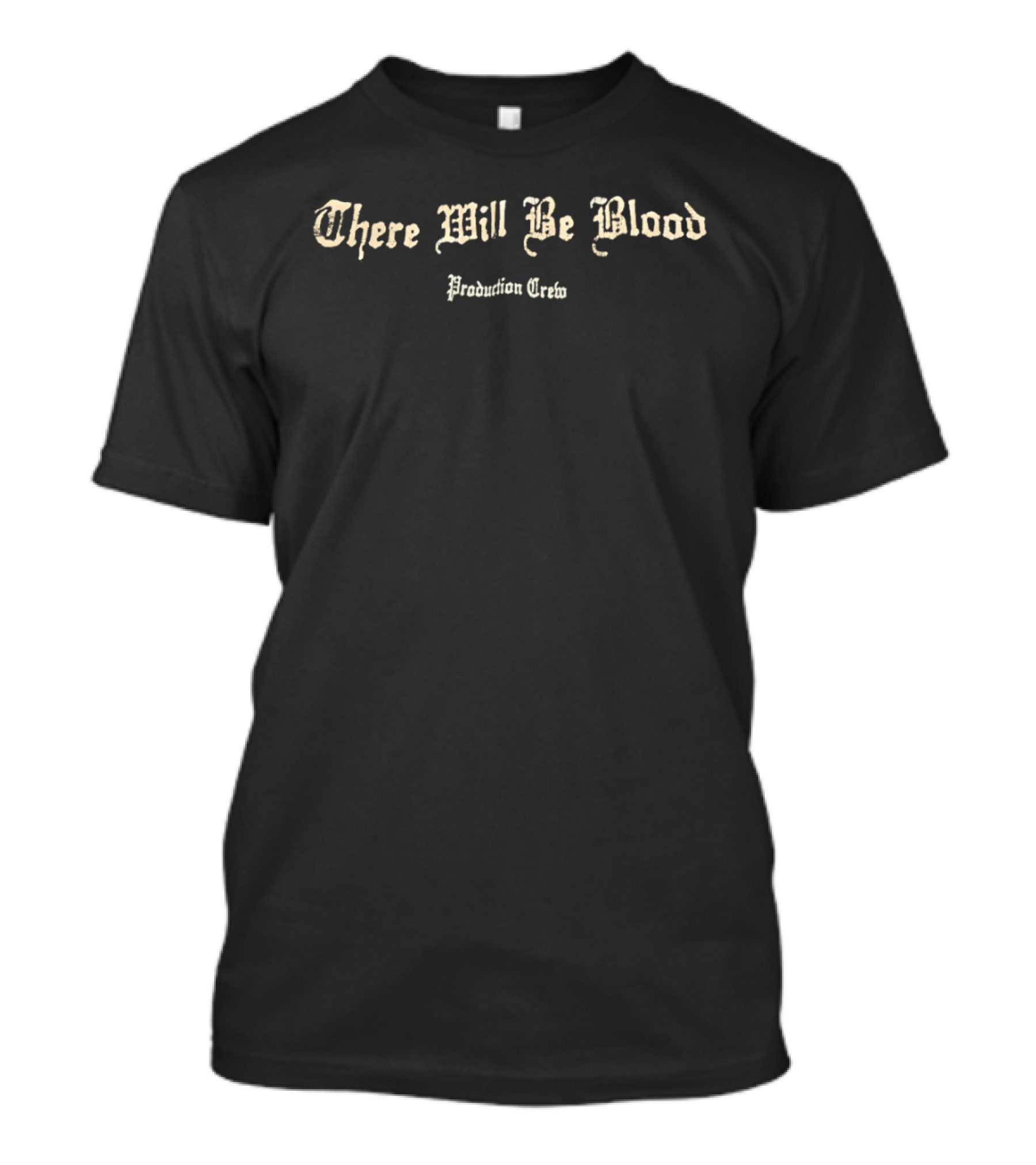 There Will Be Blood Production Crew Vintage Style Font T-Shirt