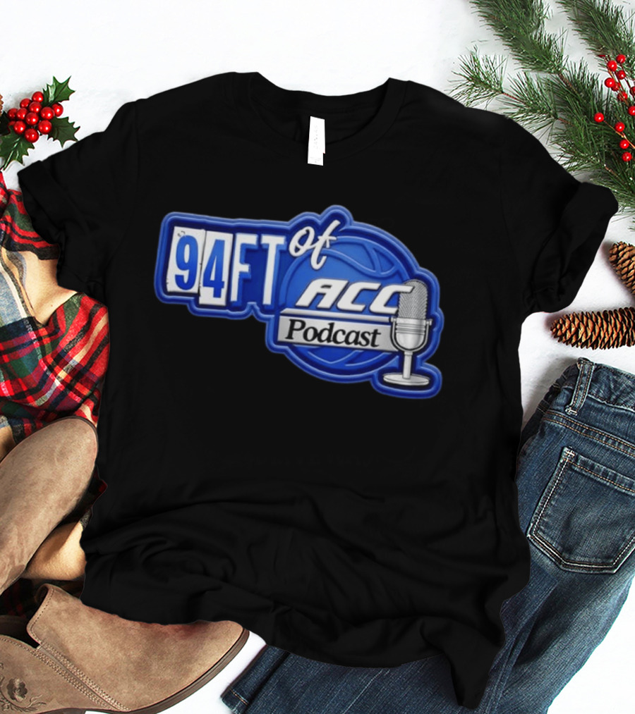 94FT Of ACC Podcast Basketball College Sports Radio Show T-Shirt