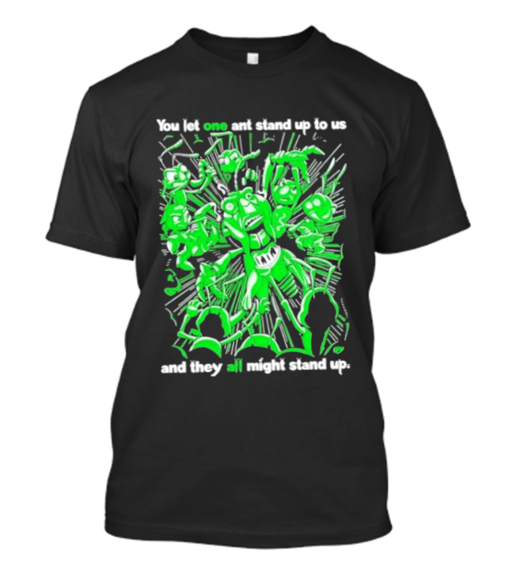 Grasper You Let One Ant Stand Up To Us And They All Might Stand Up T-Shirt