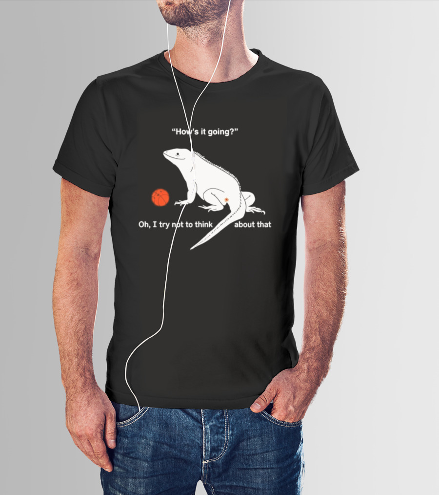 Iguana How's It Going Oh I Try Not To Think About That With Basketball T-Shirt