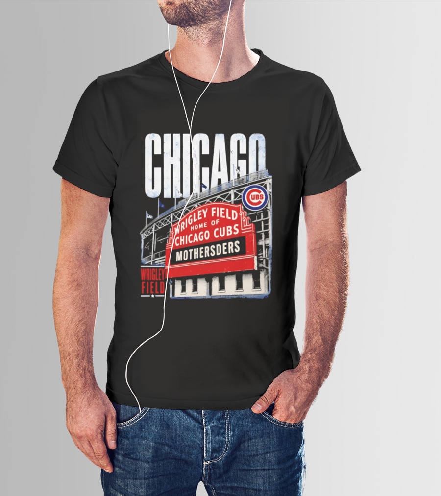 Chicago Cubs Wrigley Field Home Of Cubs MOTHERSDERS Chicago T-Shirt