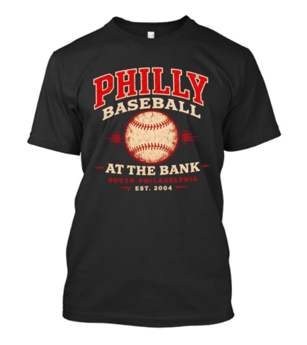 Philly Baseball At The Bank South Philadelphia Est. 2004 T-Shirt
