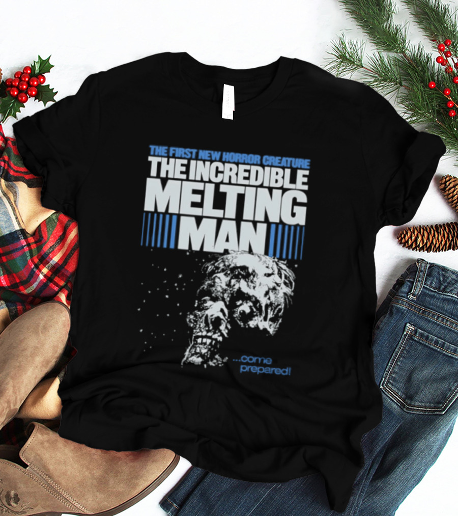 The First New Horror Creature The Incredible Melting Man Come Prepared T-Shirt
