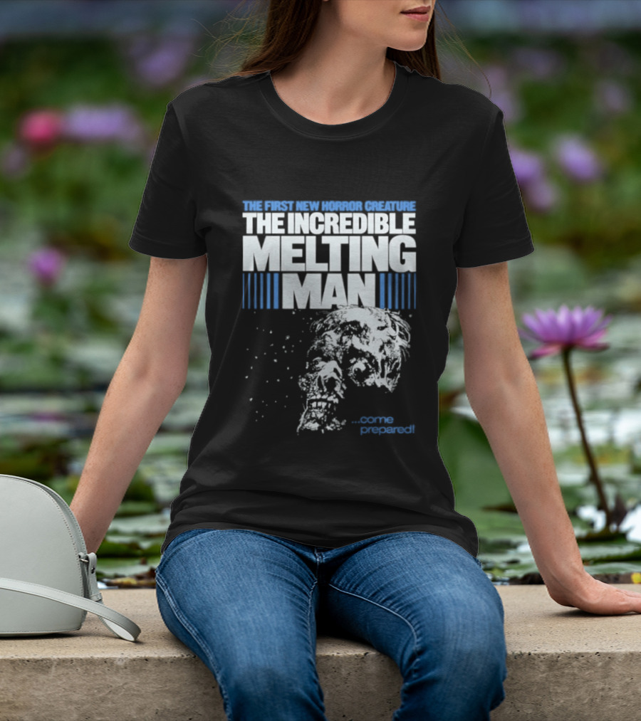 The First New Horror Creature The Incredible Melting Man Come Prepared T-Shirt