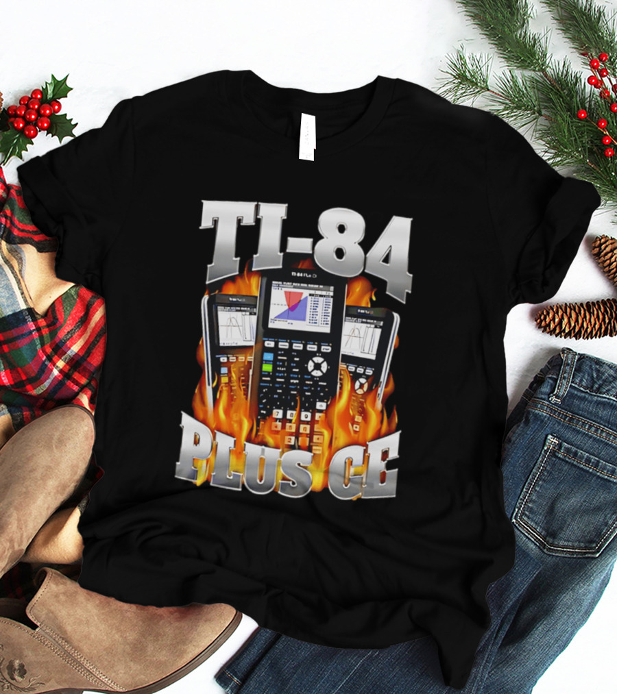 TI 84 Plus CE Calculators Surrounded By Flames And Graphs T-Shirt