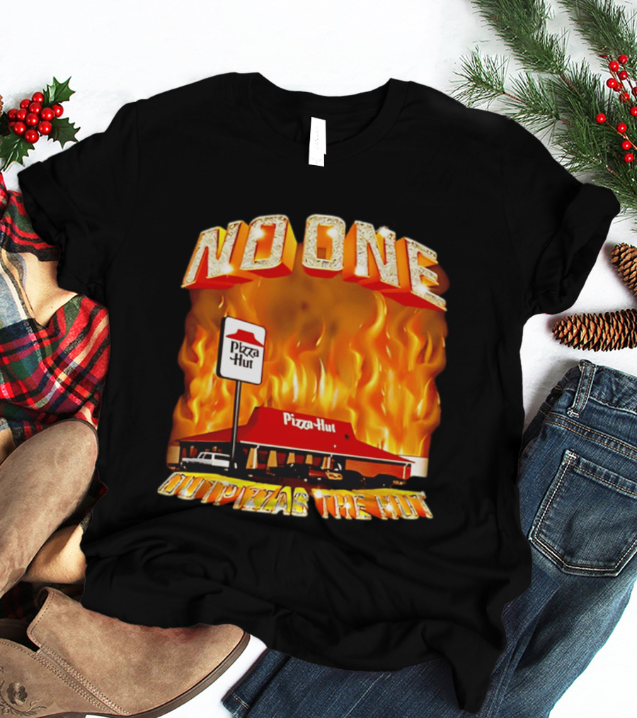 No One Outpizzas The Hut Pizza Hut On Fire T-Shirt