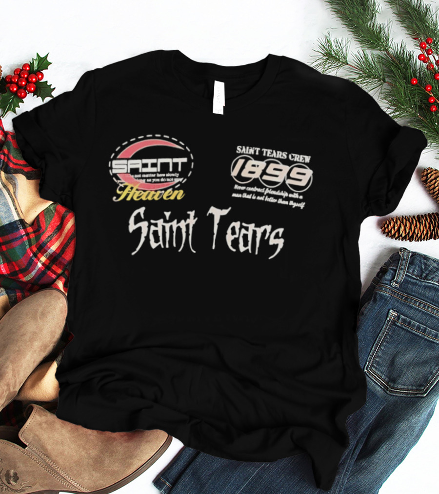 Saint Tears Crew 1899 Never Contract Friendship With A Man That Is Not Better Than You T-Shirt