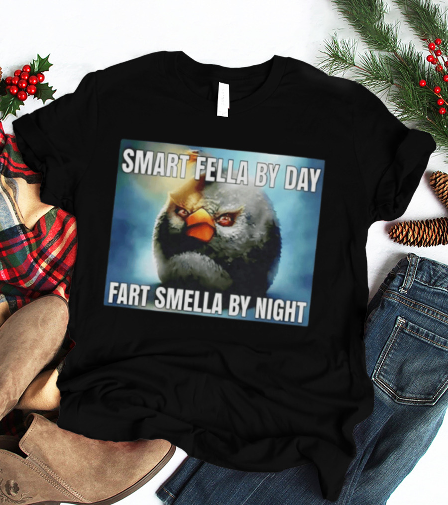Smart Fella By Day Fart Smella By Night Funny Bird Meme T-Shirt