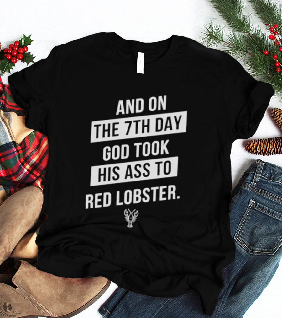 And On The 7th Day God Took His Ass To Red Lobster Witty Seafood Humor T-Shirt