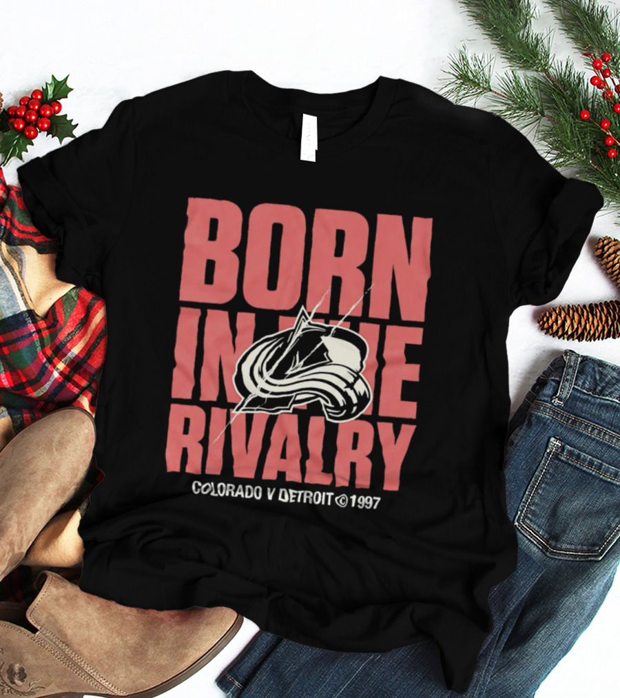 Born In The Rivalry Colorado V Detroit 1997 NHL Hockey Colorado Avalanche T-Shirt