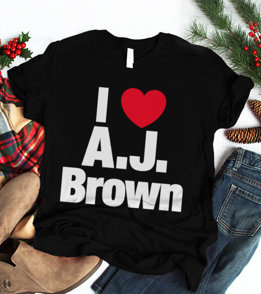 I Love A. J. Brown T-Shirt
