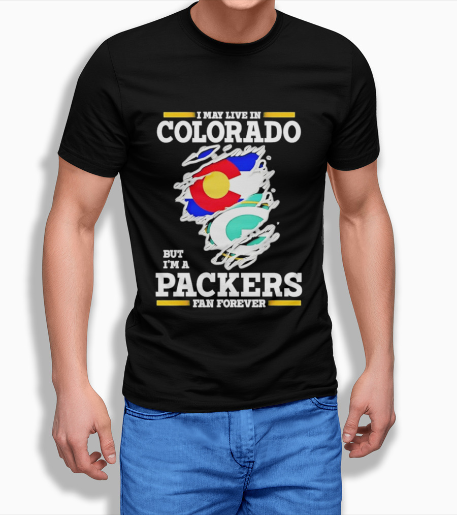 I May Live In Colorado Green Bay Packers Fan Forever T-Shirt