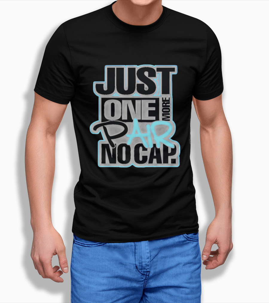 Just One More Pair No Cap T-Shirt