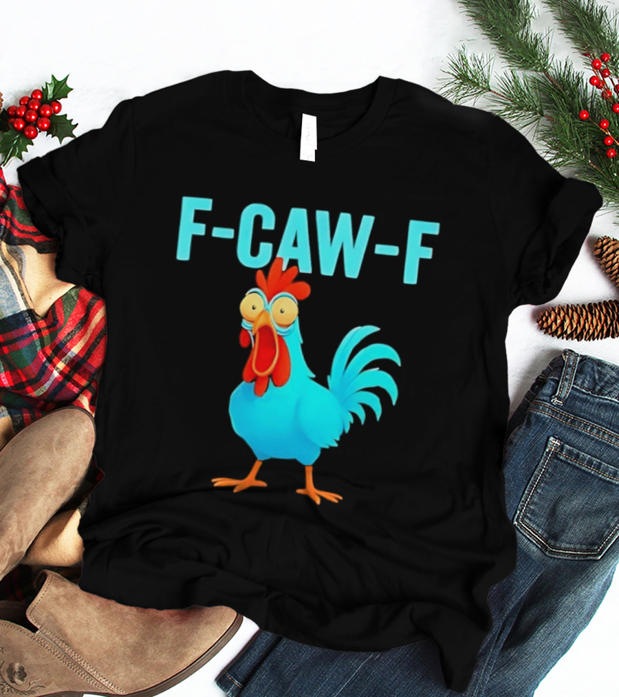 F Caw F Rooster Chicken Humor Farm Animal Bird Lovers T-Shirt