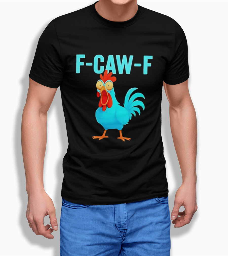 F Caw F Rooster Chicken Humor Farm Animal Bird Lovers T-Shirt