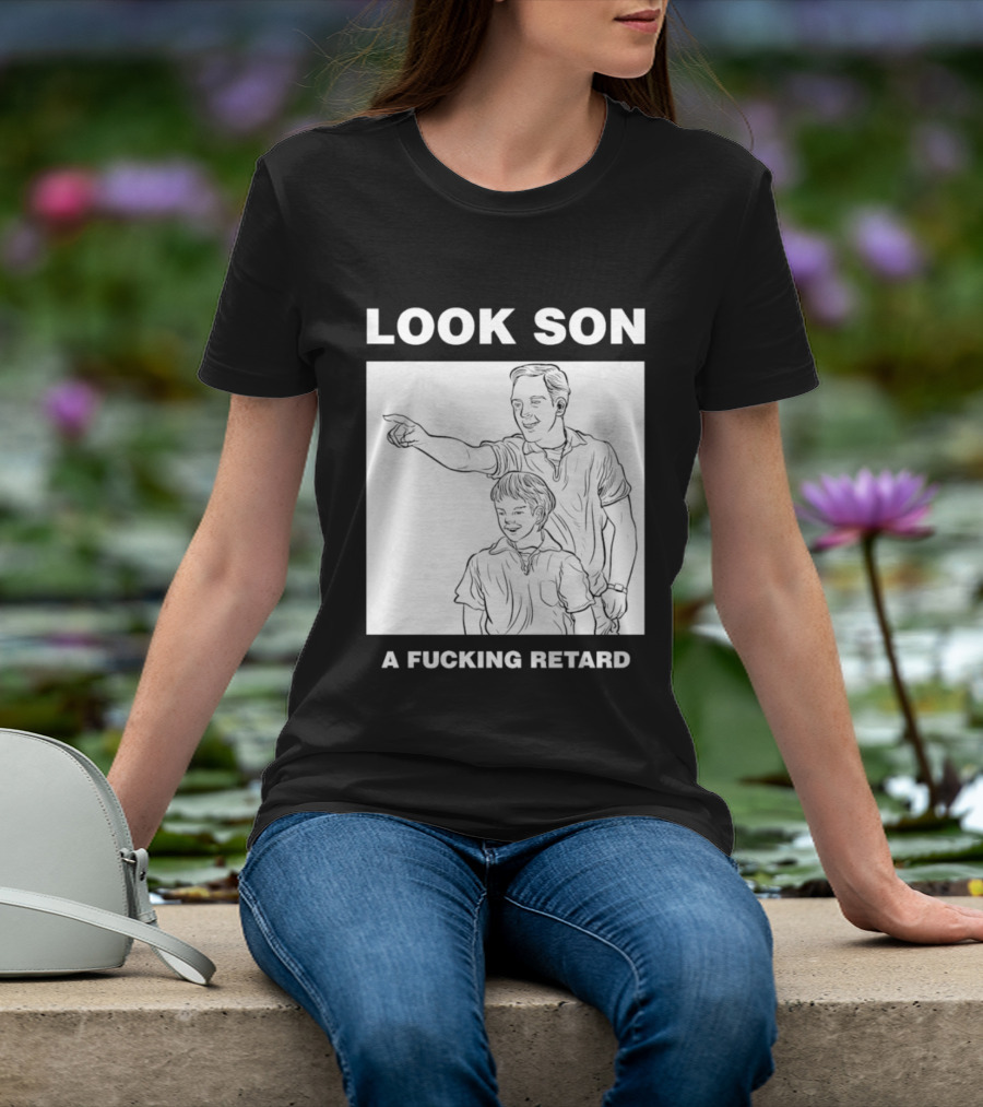 Look Son A Fucking Retard Meme T-Shirt