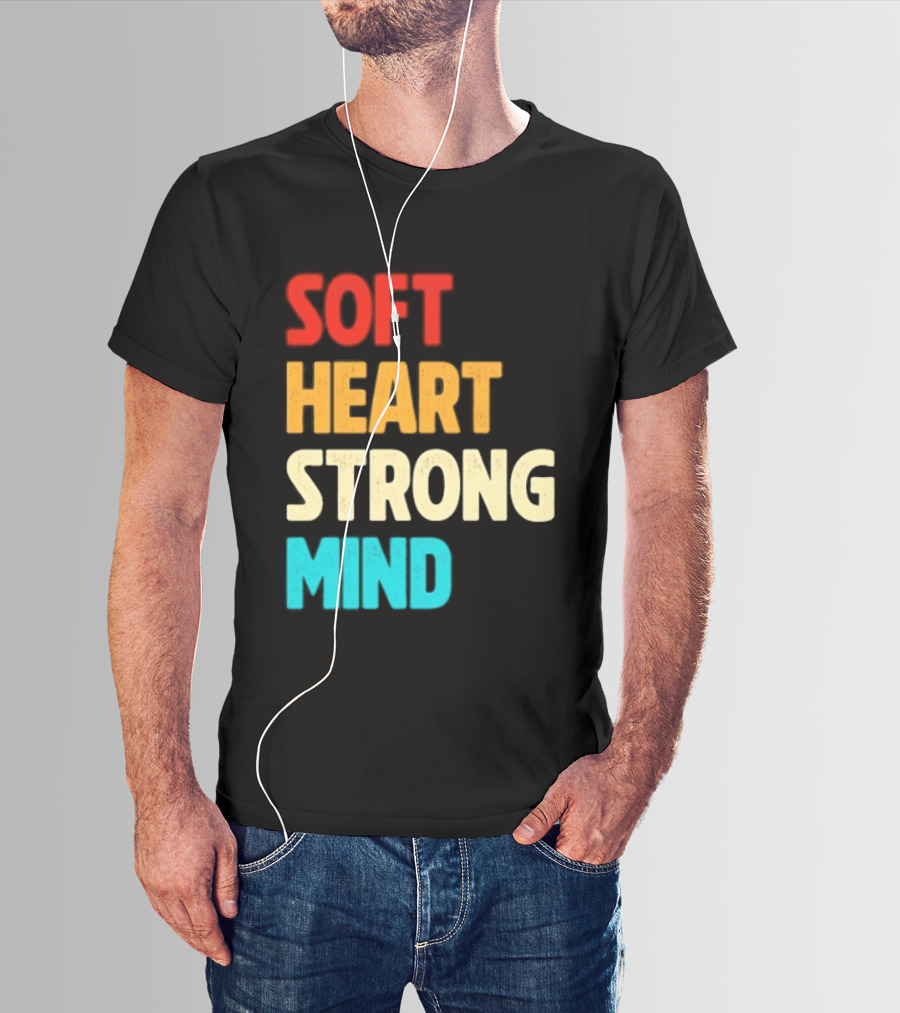 Soft Heart Strong Mind Motivational Message T-Shirt