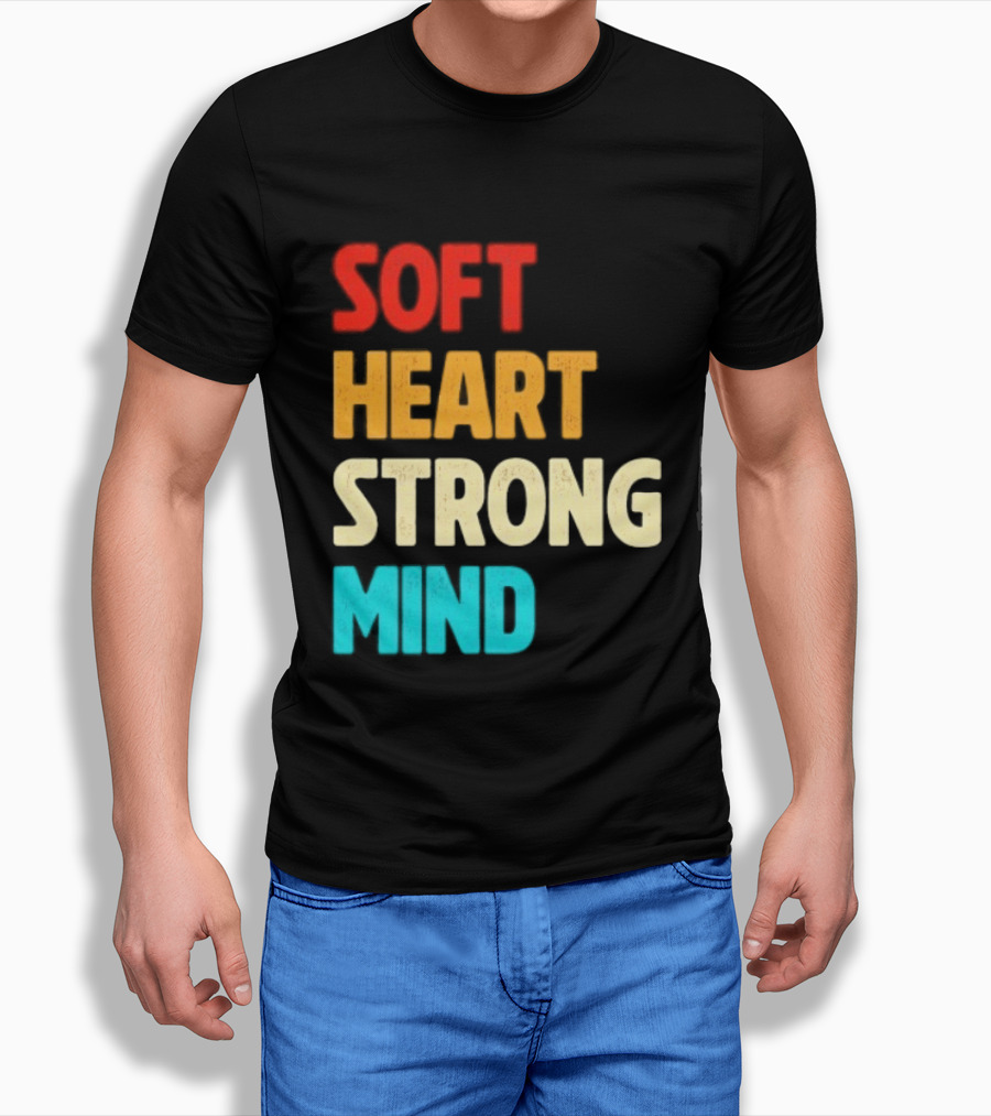 Soft Heart Strong Mind Motivational Message T-Shirt
