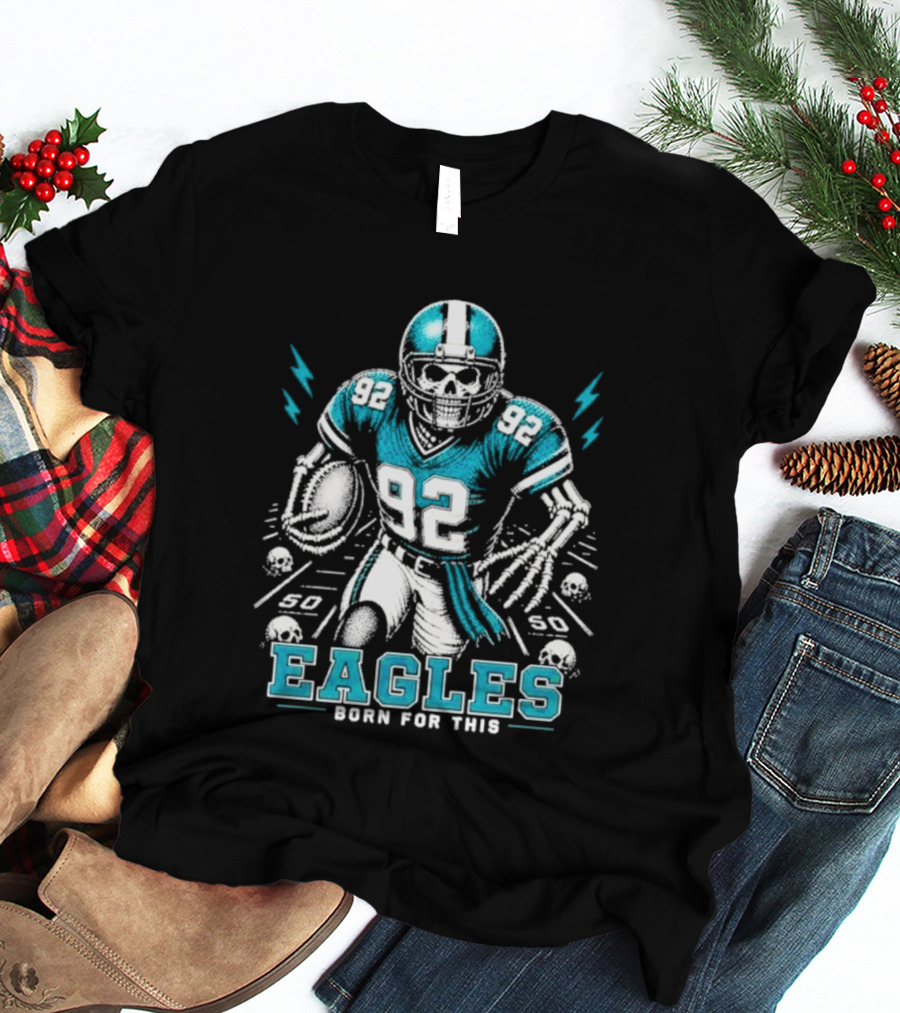 Eagles Born For This Skeleton Football Player 92 T-Shirt