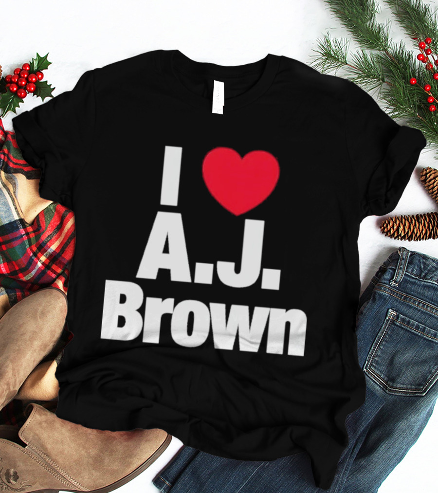 I Love A J Brown Philadelphia Eagles Football T-Shirt