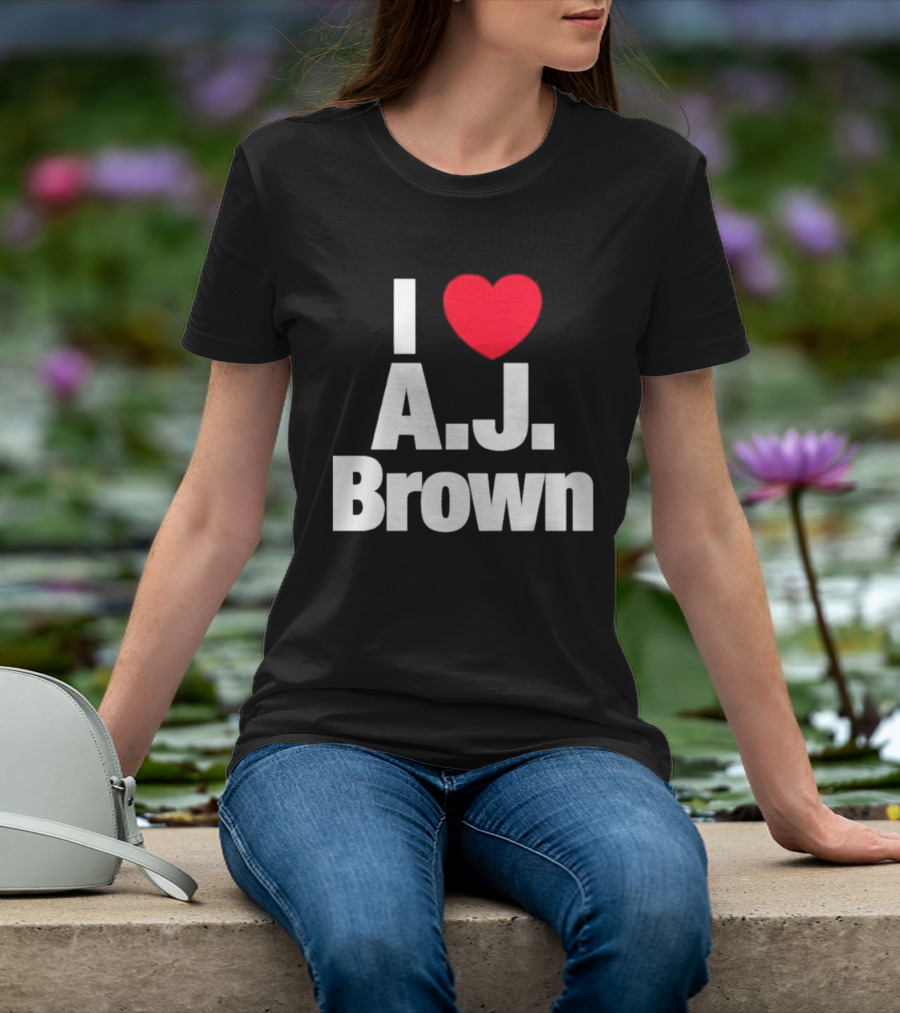 I Love A J Brown Philadelphia Eagles Football T-Shirt