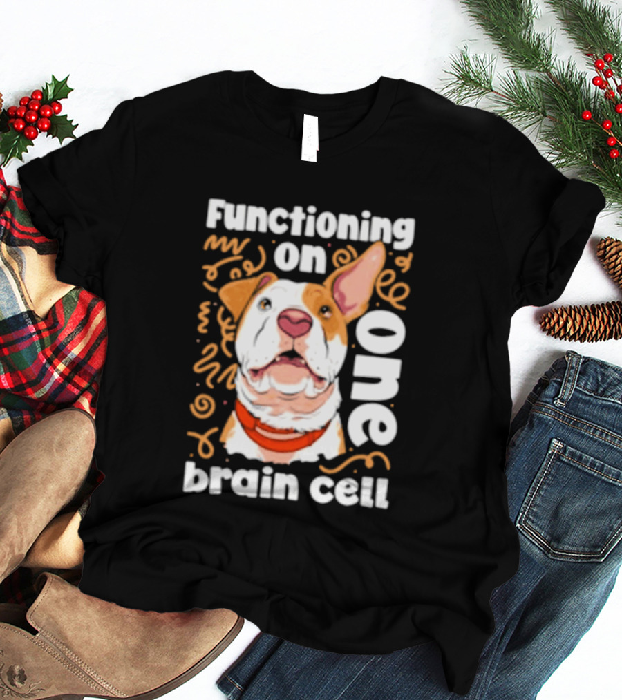 Functioning On One Brain Cell Dog Spudsymutt T-Shirt
