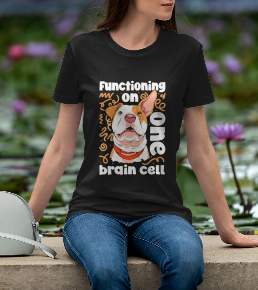Functioning On One Brain Cell Dog Spudsymutt T-Shirt