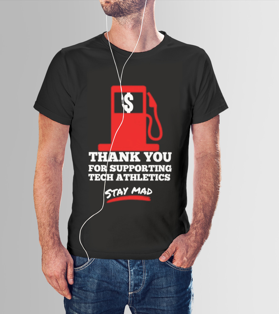 Thank You For Supporting Tech Athletics Stay Mad Gas Pump Dollar Sign T-Shirt
