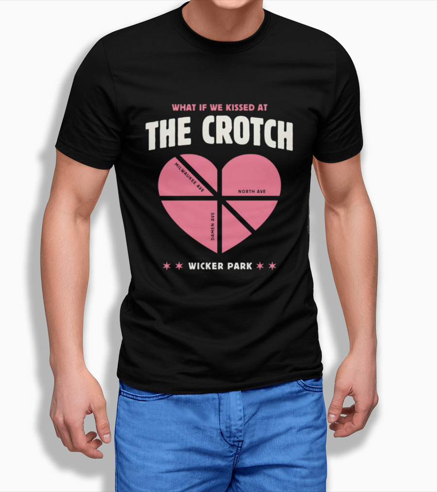 What If We Kissed At The Crotch Wicker Park Heart T-Shirt