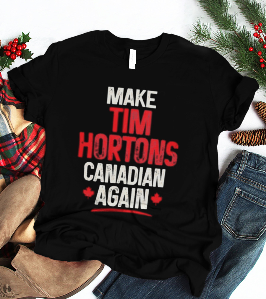 Make Tim Hortons Canadian Again Phrase With Maple Leaf T-Shirt