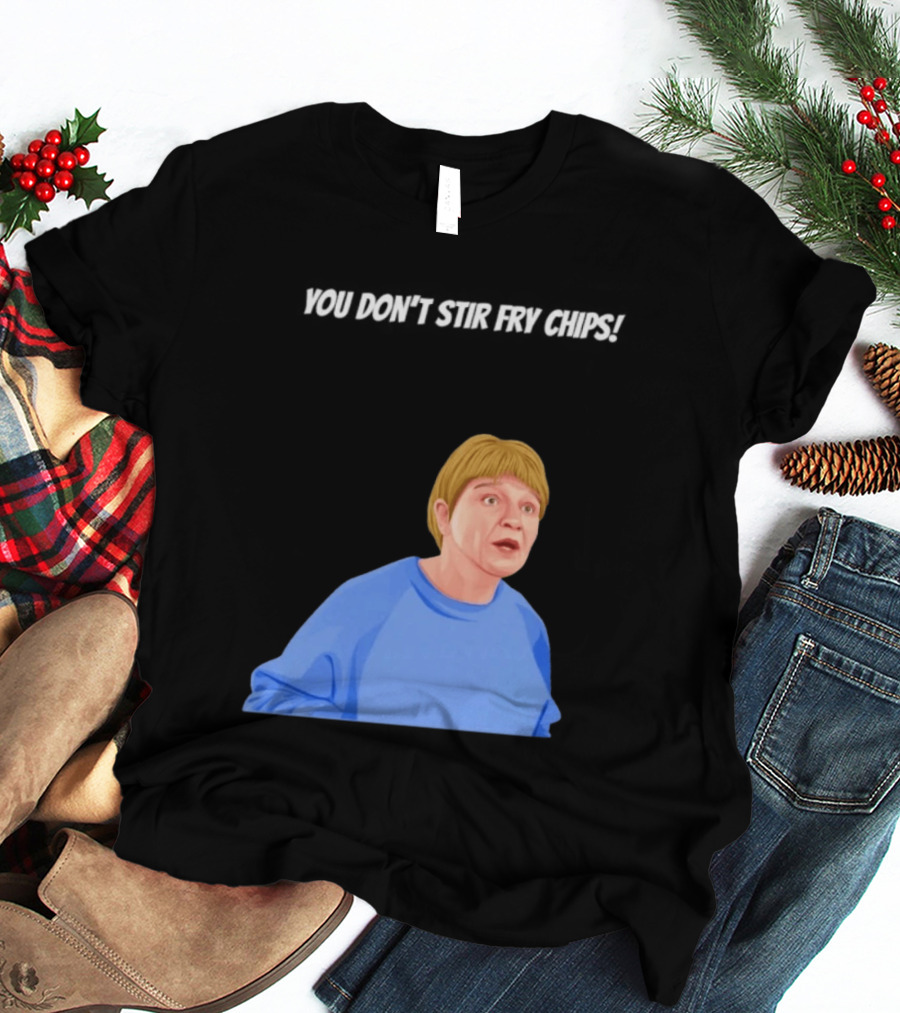 Max And Paddy You Don't Stir Fry Chips Pam Shipman Comedy T-Shirt