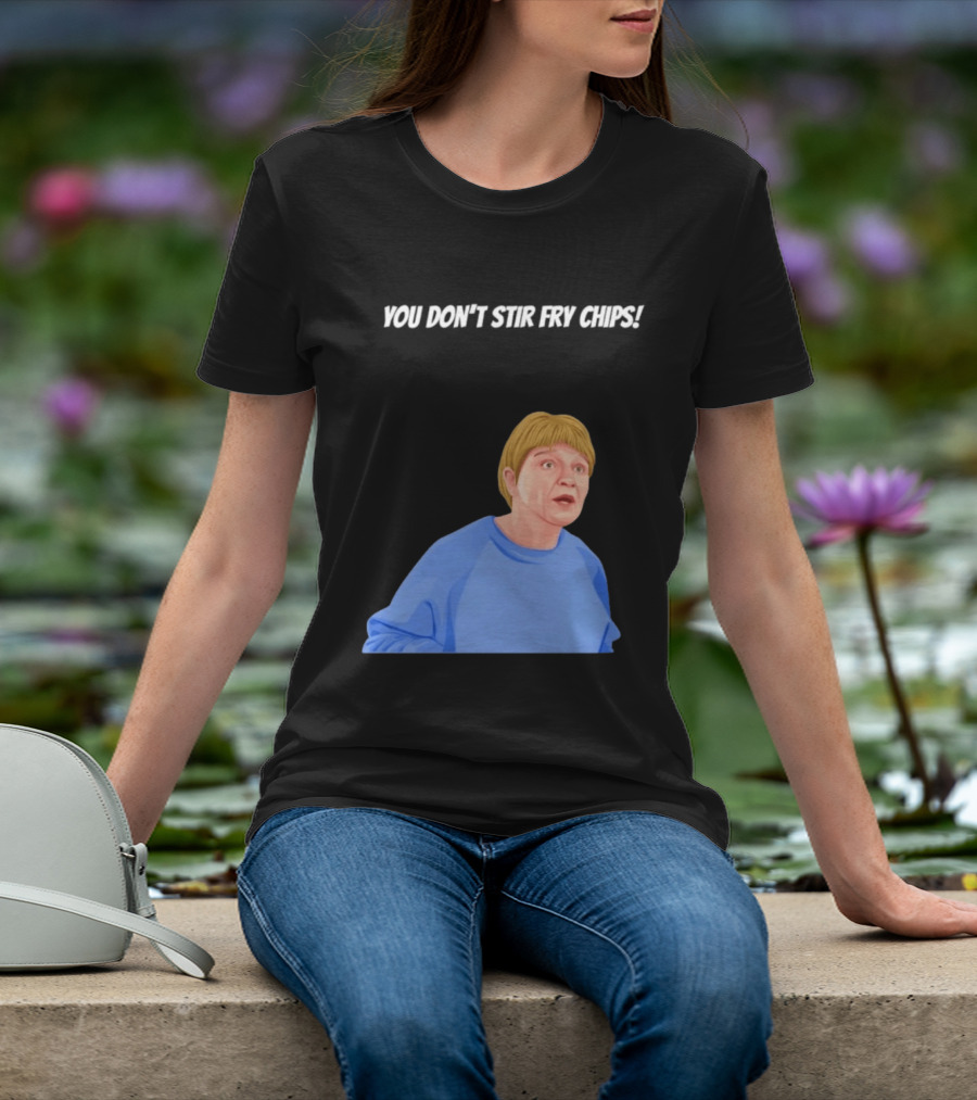 Max And Paddy You Don't Stir Fry Chips Pam Shipman Comedy T-Shirt