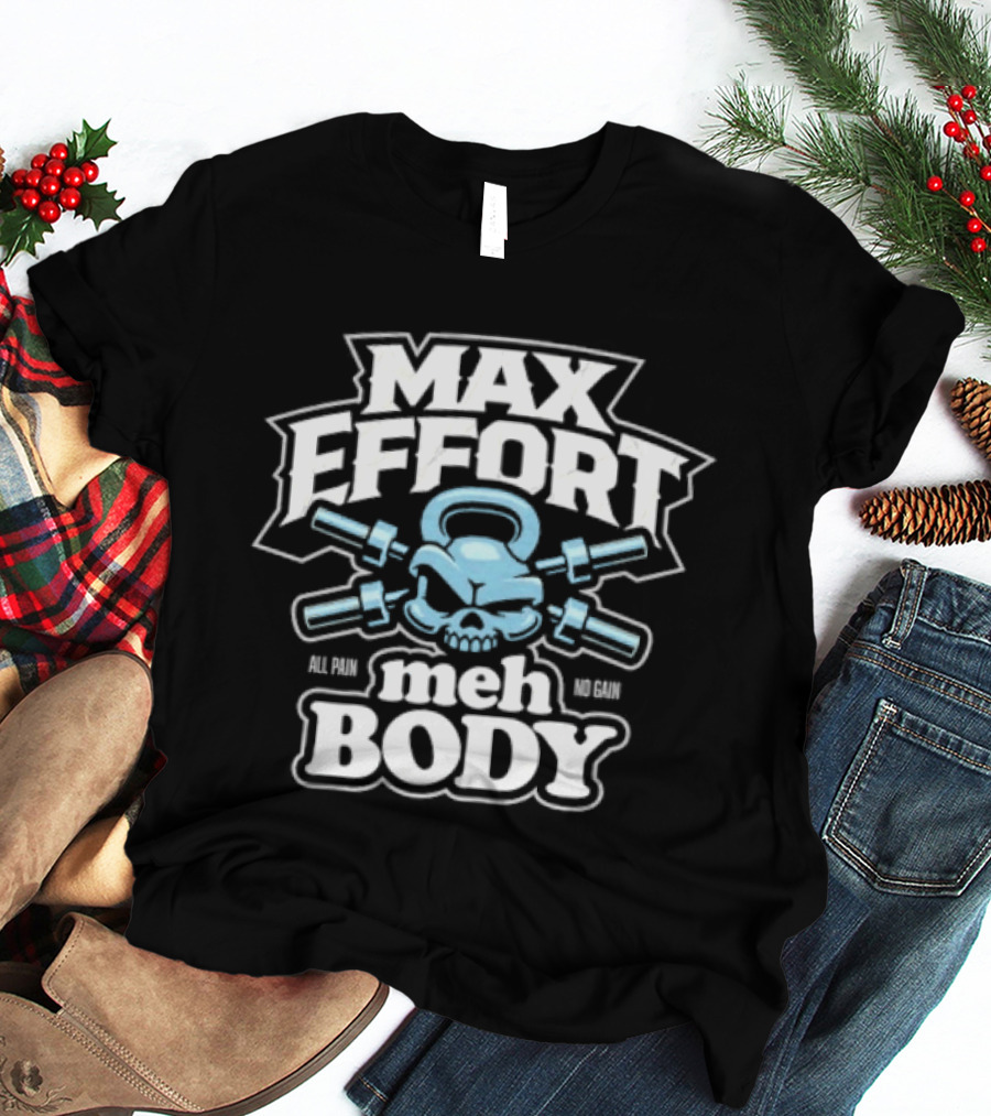 Max Effort Meh Body All Pain No Gain Kettlebell Skull T-Shirt