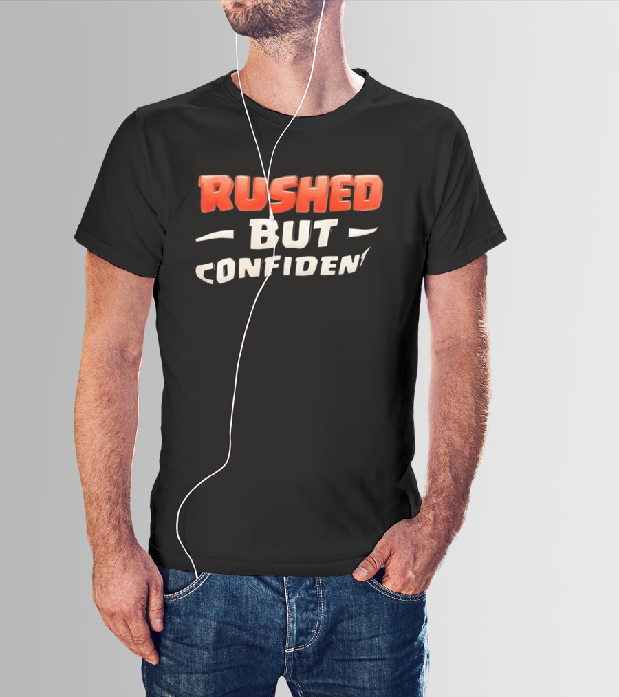 Rushed But Confident T-Shirt